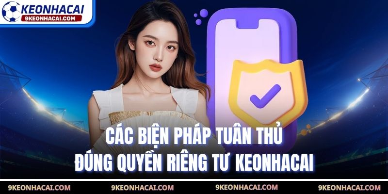 Các biện pháp tuân thủ đúng quyền riêng tư Keonhacai