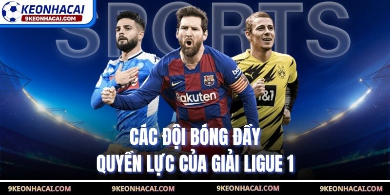 Các đội bóng đầy quyền lực của giải Ligue 1
