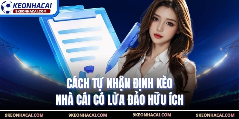 Cách tự nhận định kèo nhà cái có lừa đảo hữu ích