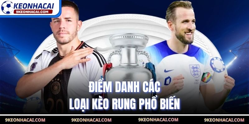 Điểm danh các loại kèo rung phổ biến