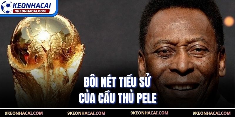 Đôi nét tiểu sử của cầu thủ Pele