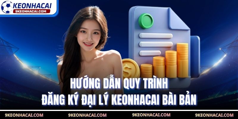 Hướng dẫn quy trình đăng ký đại lý Keonhacai bài bản