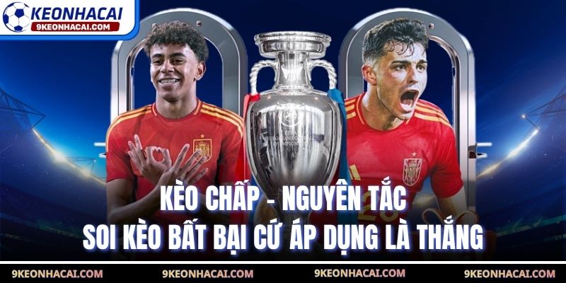Kèo Chấp - Nguyên Tắc Soi Kèo Bất Bại Cứ Áp Dụng Là Thắng