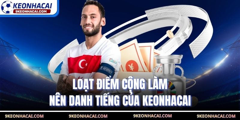 Loạt điểm cộng làm nên danh tiếng của Keonhacai