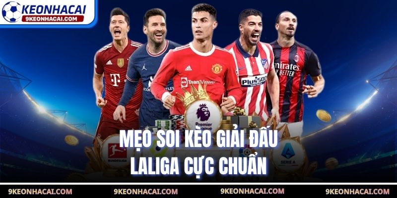 Mẹo soi kèo giải đấu Laliga cực chuẩn