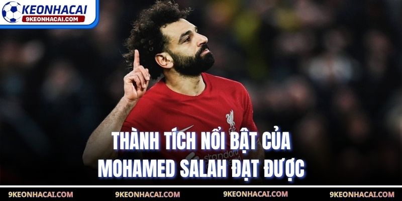 Thành tích nổi bật của Mohamed Salah đạt được