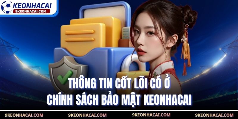 Thông tin cốt lõi có ở chính sách bảo mật Keonhacai