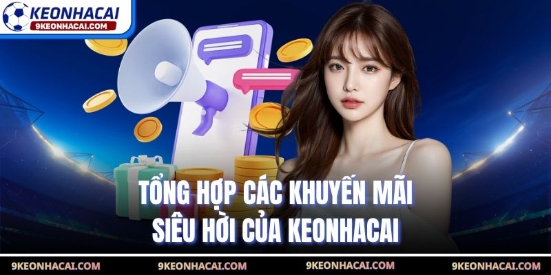 Tổng hợp các khuyến mãi siêu hời của Keonhacai