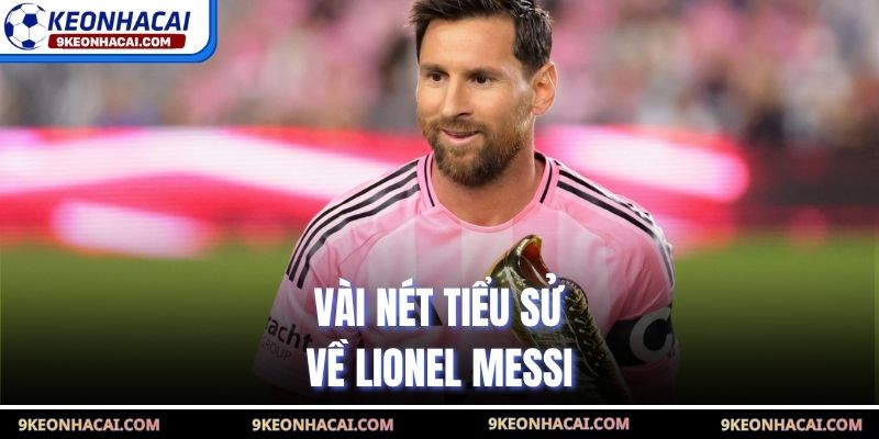 Vài nét tiểu sử về Lionel Messi