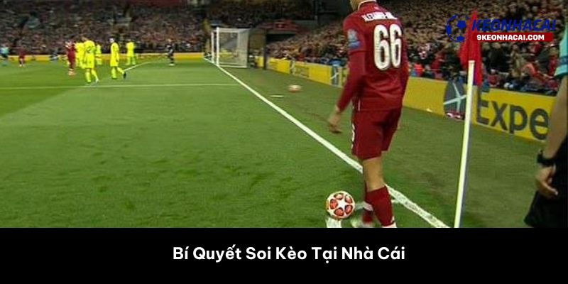 Bí Quyết Soi Kèo Tại Nhà Cái