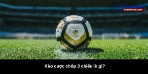 Kèo cược chấp 3 chiều là gì?