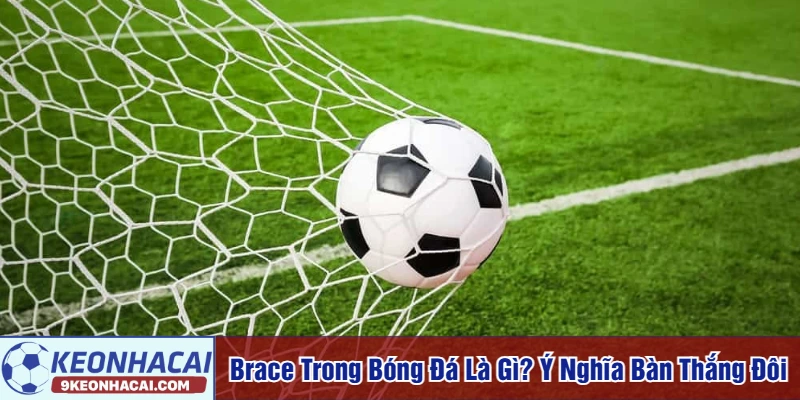 Brace trong bóng đá là gì