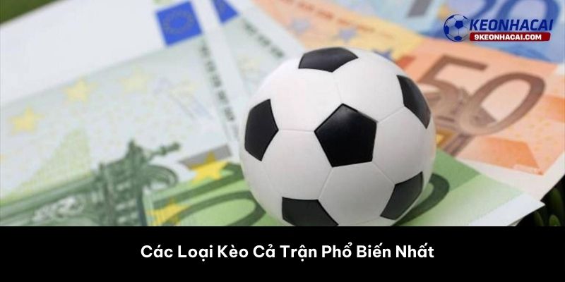 Các Loại Kèo Cả Trận Phổ Biến Nhất