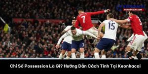 Chỉ Số Possession Là Gì? Hướng Dẫn Cách Tính Tại Keonhacai