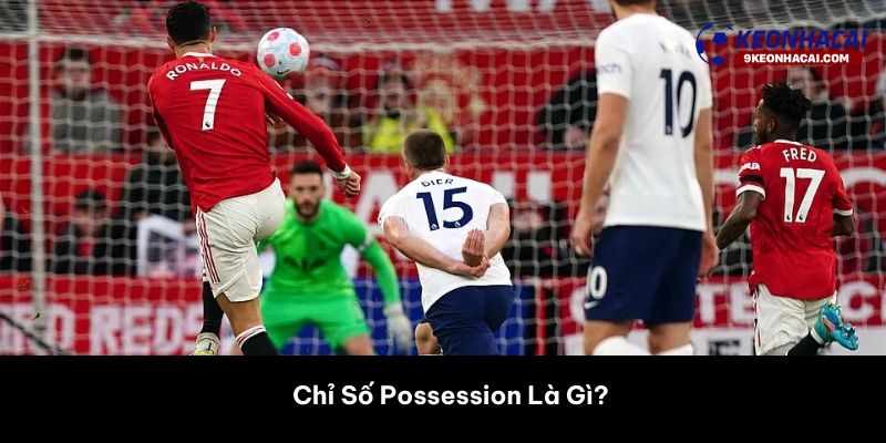 Chỉ Số Possession Là Gì? 
