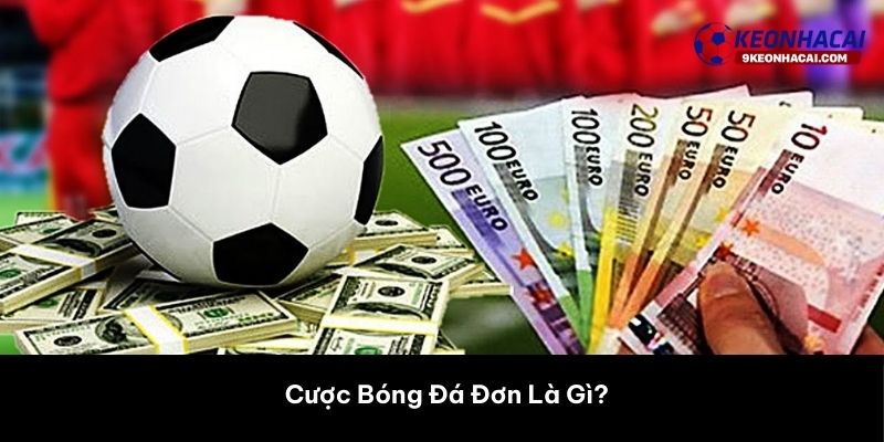Cược Bóng Đá Đơn Là Gì? 
