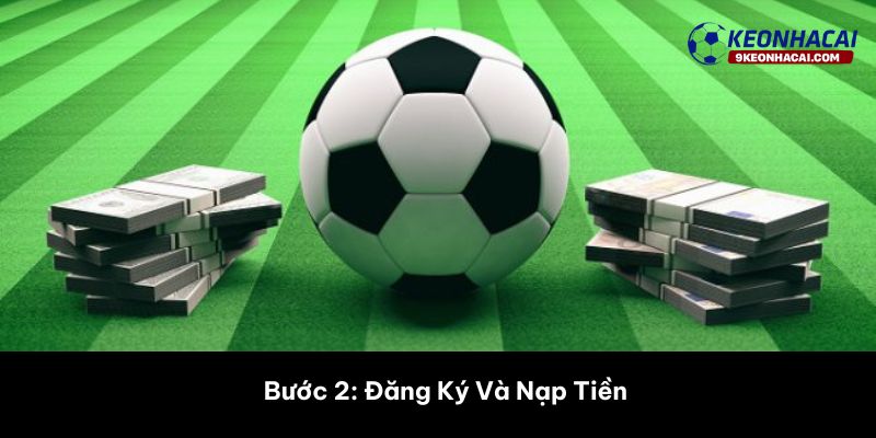 Bước 2: Đăng Ký Và Nạp Tiền 