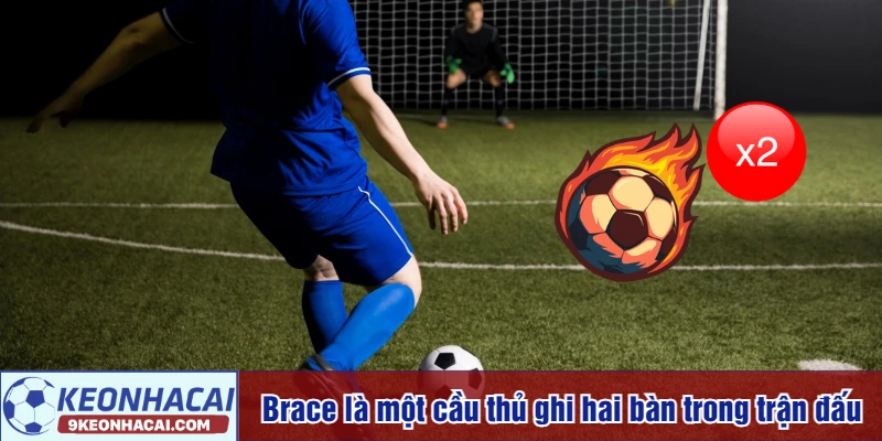Giải thích Brace trong bóng đá là gì?