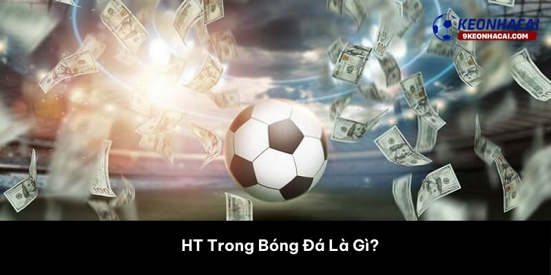 HT Trong Bóng Đá Là Gì? 