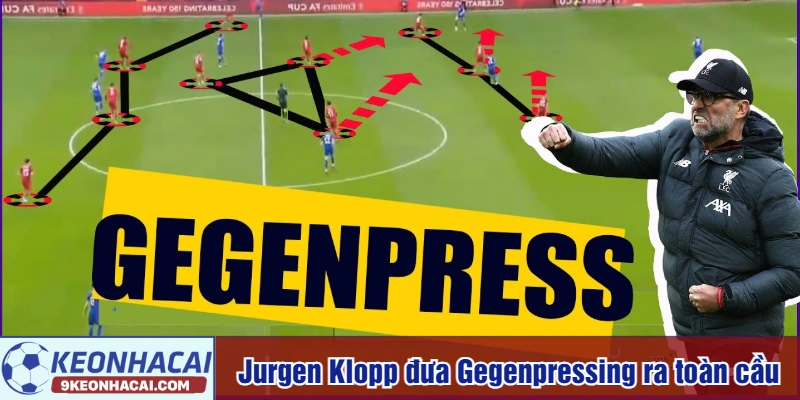 Jurgen Klopp là người đưa Gegenpressing ra toàn cầu