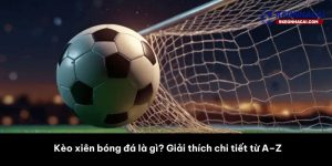 Kèo xiên bóng đá là gì? Giải thích chi tiết từ A–Z