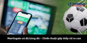 Martingale cá độ bóng đá là gì?