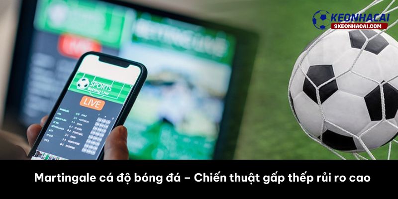 Martingale cá độ bóng đá là gì?