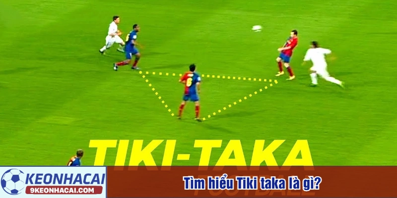 Tìm hiểu Tiki taka là gì?