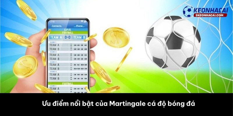 Ưu điểm nổi bật của Martingale cá độ bóng đá