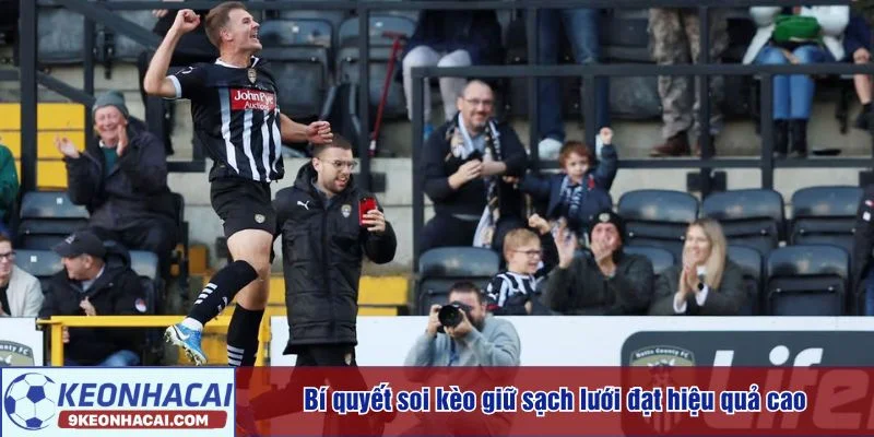 Cách phân tích kèo giữ sạch lưới hiệu quả