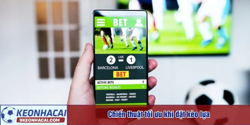 Chiến thuật chọn kèo lựa cho hội viên