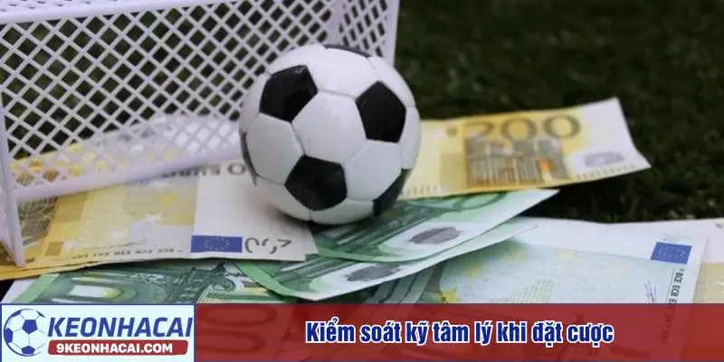 Kiểm soát tâm lý khi đặt cược