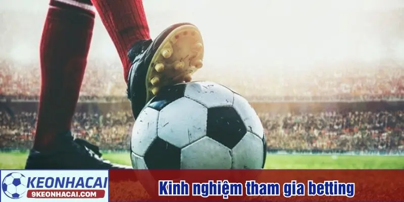Kinh nghiệm tham gia betting bóng đá
