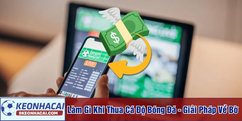 Làm gì khi thua cá độ bóng đá