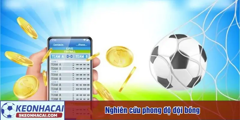 Nghiên cứu kỹ phong độ đội bóng