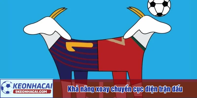 Khả năng xoay chuyển cục diện trận đấu