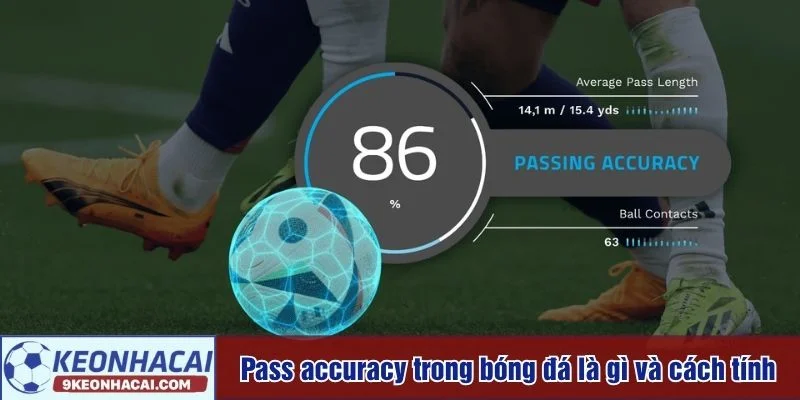 Pass accuracy trong bóng đá là gì luôn khiến nhiều người tò mò