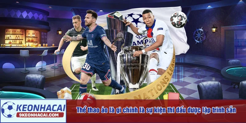 Thể thao ảo là gì chính là những sự kiện thi đấu được lập trình sẵn